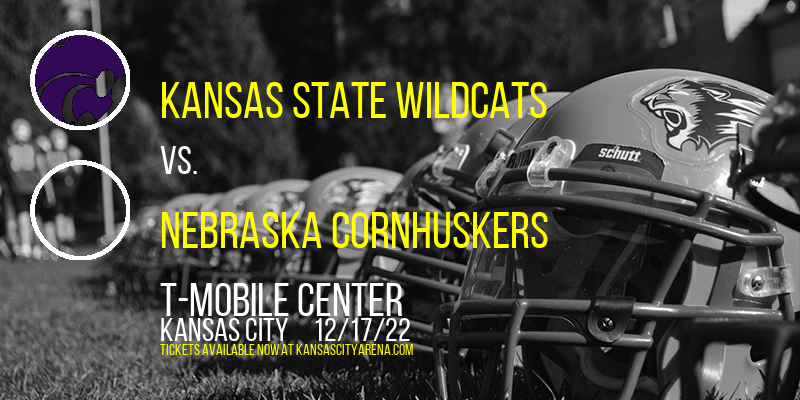Wildcat Classic: Kansas State Wildcats vs. Nebraska Cornhuskers at T-Mobile Center tickets Wildcat Classic: Kansas State Wildcats vs. Nebraska Cornhuskers at T-Mobile Center